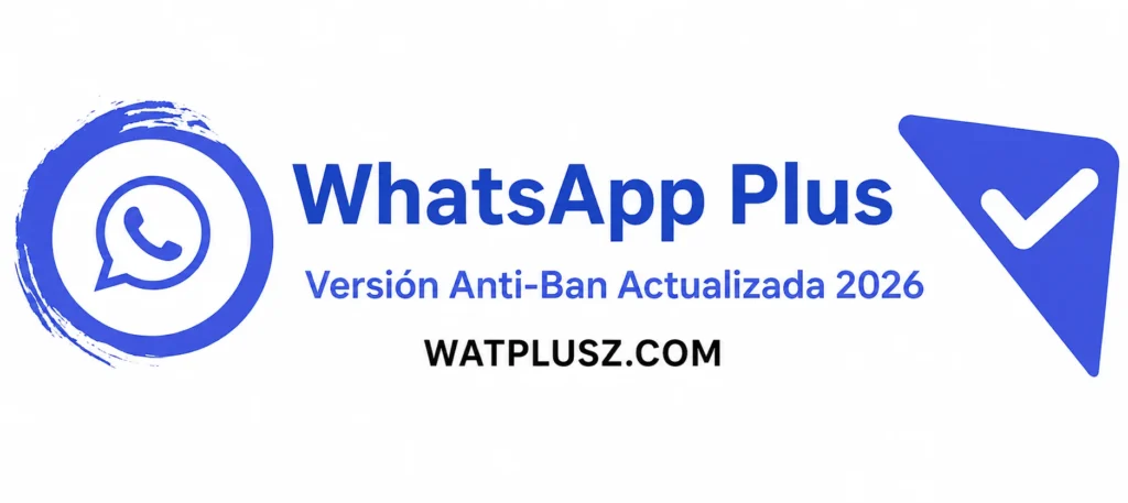 WhatsApp Plus Version Anti-Ban Actualizado 2026