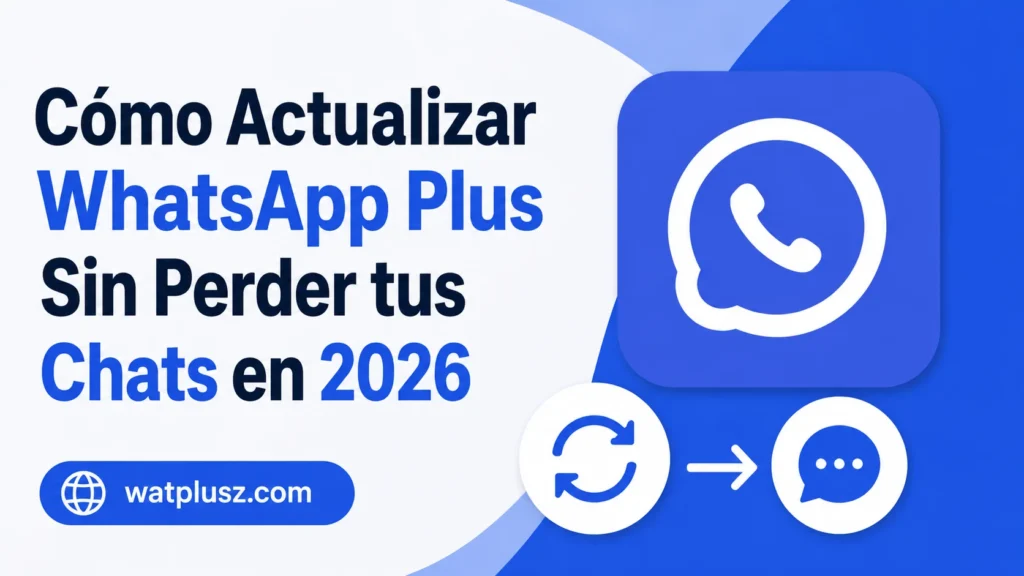 Cómo Actualizar WhatsApp Plus Sin Perder tus Chats en 2026