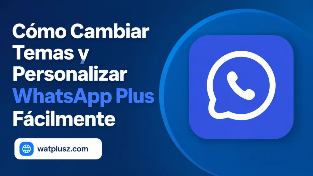 Cómo Cambiar Temas y Personalizar WhatsApp Plus Fácilmente