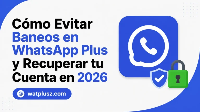 Cómo Evitar Baneos en WhatsApp Plus y Recuperar tu Cuenta en 2026
