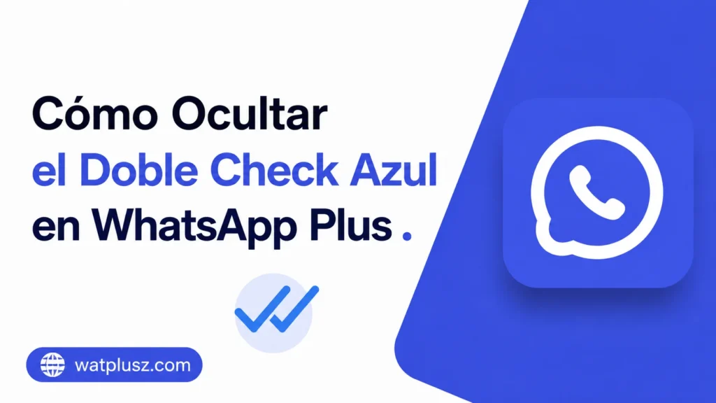 Cómo Ocultar el Doble Check Azul en WhatsApp Plus 