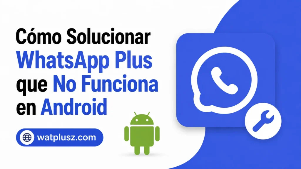 Cómo Solucionar WhatsApp Plus que No Funciona en Android