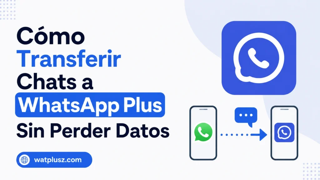 Cómo Transferir Chats a WhatsApp Plus Sin Perder Datos