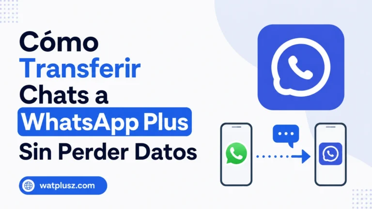 Cómo Transferir Chats a WhatsApp Plus Sin Perder Datos