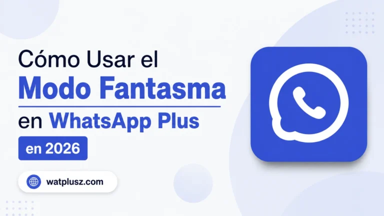 Cómo Usar el Modo Fantasma en WhatsApp Plus en 2026